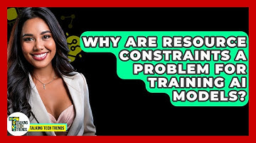 Why Are Resource Constraints A Problem For Training AI Models? - Talking Tech Trends