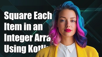 How to Square Each Item in an Integer Array Using Kotlin: A Step-by-Step Guide