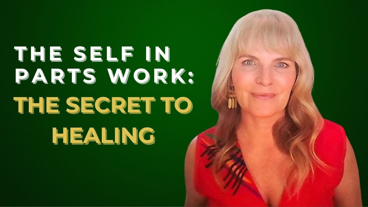 The Self in parts work: Your key to healing
