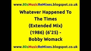 Whatever Happened To The Times? (Extended Mix) - Bobby Womack | 80s Club Mixes | 80s Club Music