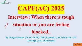 CAPF(AC) 2025 Interview: When There is Tough Situation or You feel Blocked