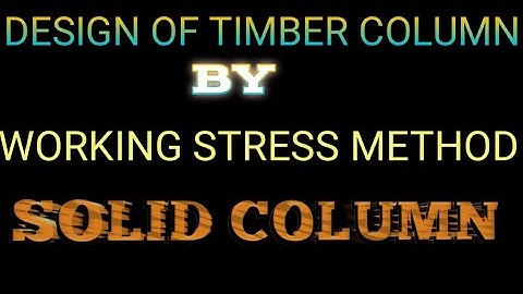 Timber structures, Design of solid timber column by WSM method, short,long and intermediate columns.