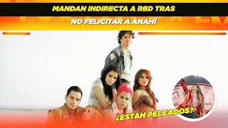 Mandan indirecta a RBD tras no felicitar a Anahí 😱