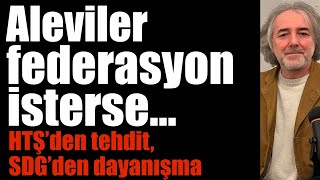Aleviler federasyon isterse… HTŞ’den tehdit, SDG’den dayanışma