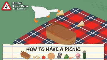 How to Have a Picnic in Untitled Goose Game