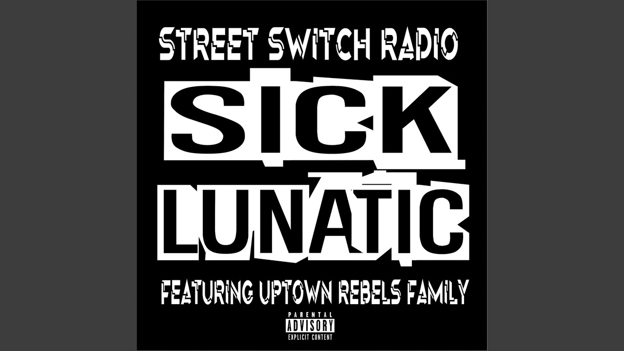 Watch Sick Lunatic (feat. Uptown Rebels Family) on YouTube