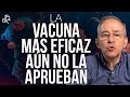 La Vacuna Más Eficaz Aun No La Aprueban - Oswaldo Restrepo RSC