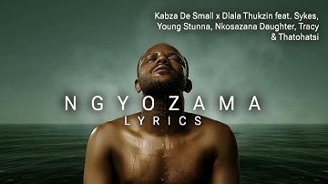 Kabza De Small & Dlala Thukzin - Ngyozama (Lyrics) feat. Sykes, Young Stunna, Nkosazana Daughter