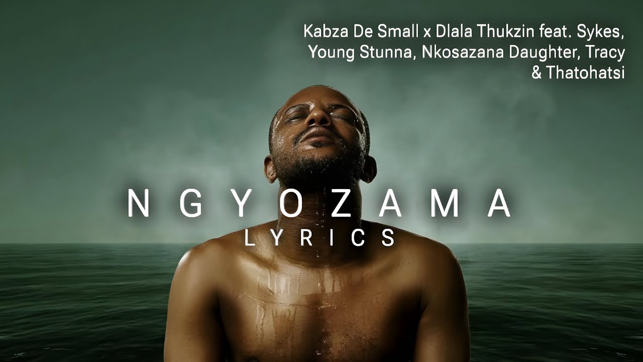 Kabza De Small & Dlala Thukzin - Ngyozama (Lyrics) feat. Sykes, Young Stunna, Nkosazana Daughter Kabza De Small & Dlala Thukzin - Ngyozama (Lyrics) feat. Sykes, Young Stunna, Nkosazana Daughter