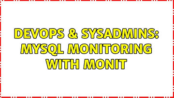 DevOps & SysAdmins: MySQL monitoring with monit