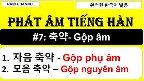 #7 축약- Gộp âm trong tiếng Hàn - Phát âm nâng cao- Học tiếng Hàn với Rain Channel online