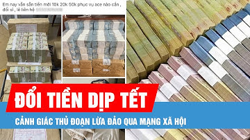 Cảnh giác thủ đoạn lừa đảo đổi tiền dịp tết qua mạng xã hội