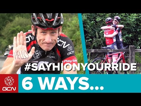 6 Ways To Greet A Fellow Cyclist | #SAYHIONYOURRIDE