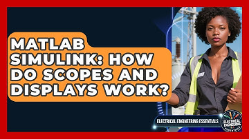 MATLAB Simulink: How Do Scopes And Displays Work? - Electrical Engineering Essentials