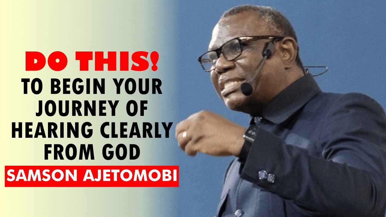 Do this! To begin your journey of hearing clearly from God - Samson Ajetomobi