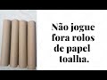 Reutilize rolos de papel toalha/ Reciclagem/ DIY