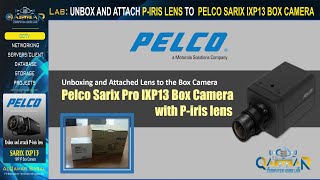 Pelco Lab - UNBOX AND ATTACH 1MP CS MOUNT P-IRIS LENS TO PELCO SARIX IXP13 NETWORK BOX CAMERA