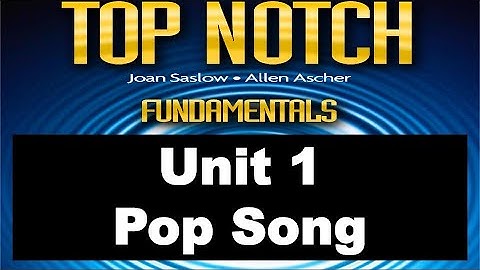 Top Notch Fundamentals Unit 1 Pop Song