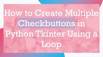 How to Create Multiple Checkbuttons in Python Tkinter Using a Loop
