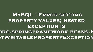 MySQL : Error setting property values; nested exception is org.springframework.beans.NotWritableProp