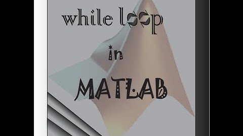 How to use while loop in MATLAB in Bangla