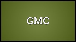 GMC Meaning