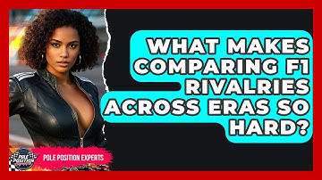 What Makes Comparing F1 Rivalries Across Eras So Hard? - Pole Position Experts