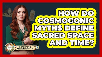 How Do Cosmogonic Myths Define Sacred Space And Time? - Exploring Ancient Myths