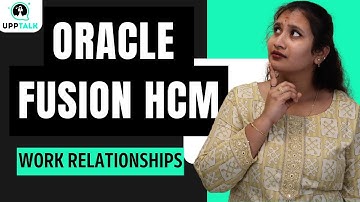 Work Relationships in Oracle Fusion HCM | Oracle Fusion HCM Training | Oracle Fusion HCM | UppTalk
