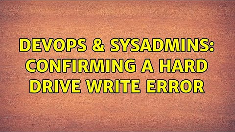 DevOps & SysAdmins: Confirming a Hard Drive Write Error (2 Solutions!!)