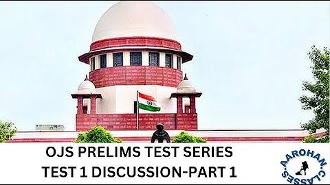 OJS PRELIMS TEST SERIES-TEST 1-DISCUSSION PART 1- AAROHAN CLASSES-7684054656