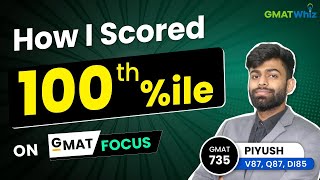 How I scored 100th percentile on #GMAT Focus Edition| Piyush's Master Study Strategy