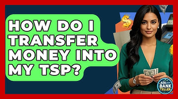How Do I Transfer Money Into My TSP? - Ask Your Bank Teller