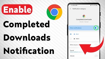 How To Enable Chrome Completed Downloads Notification On Android (Updated)