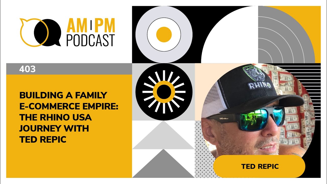 #403 - Building A Family E-commerce Empire: The Rhino USA Journey with Ted Repic