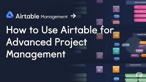 How to Use Airtable for Advanced Project Management