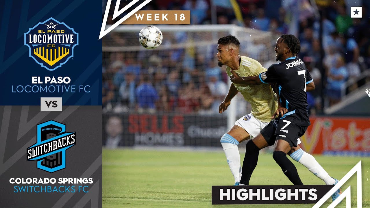 El Paso Locomotive FC vs. Colorado Springs Switchbacks FC - Game Highlights | 07-09-2022