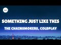 The Chainsmokers &amp; Coldplay - Something Just Like This (Lyrics)