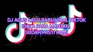 DJ AGUS LAGU BARU VIRAL TIKTOK X IDOLA PARA MANTAN, SUDAH PASTI RAMI