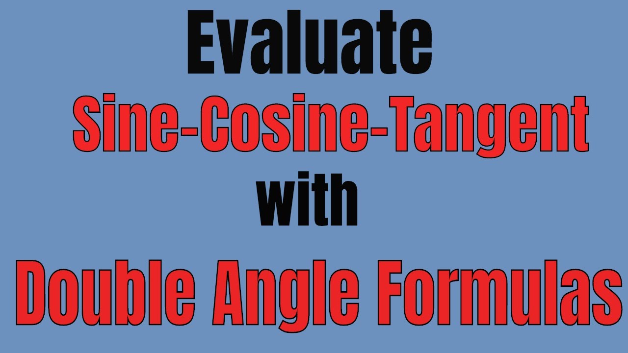 Evaluate Sin Cosine Tangent with Double Angle Formulas - YouTube