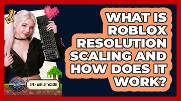 What Is Roblox Resolution Scaling And How Does It Work? - Open World Tycoons