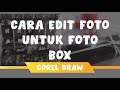 Video yang Diminta | cara edit foto untuk Foto Box | Corel Draw