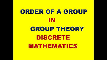 ORDER OF A GROUP || GROUP THEORY || ALGEBRAIC STRUCTURES || ORDER || DISCRETE MATHEMATICS || DMS ||
