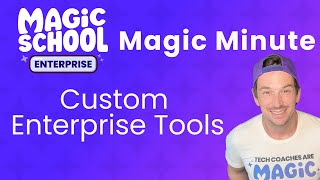 MagicSchool AI Enterprise Magic Minute: Custom Enterprise Tools
