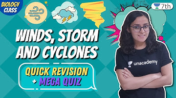 Class 7 Biology Unacademy | Winds, Storm And Cyclones | Quick Revision + Mega Quiz | Sneha Sardana