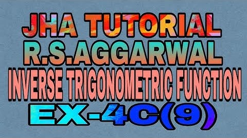 EX-4 C(9)|R.S AGGARWAL|INVERSE TRIGONOMETRIC FUNCTION|JHA TUTORIAL