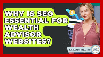Why Is SEO Essential For Wealth Advisor Websites? - Wealth Advisor Success Hub