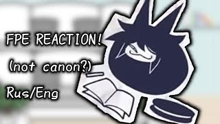 ||!FPE REACTION!||||Gacha Club!||||Rus/Eng||