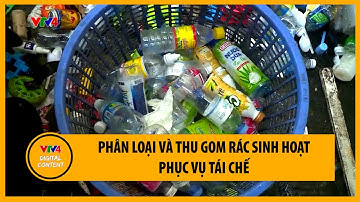 Phân loại và thu gom rác sinh hoạt phục vụ tái chế | VTV4