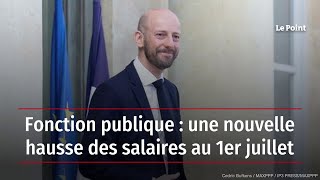 Fonction publique : une nouvelle hausse des salaires au 1er juillet